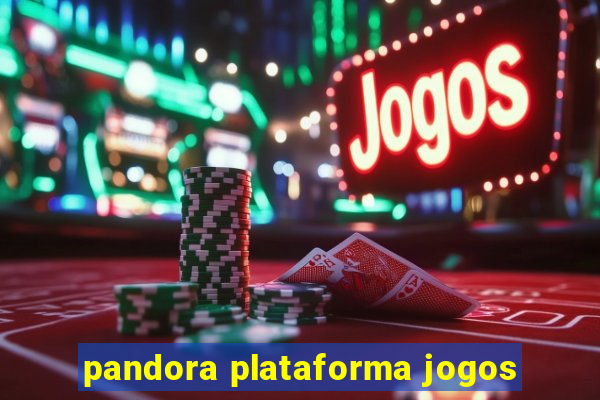 pandora plataforma jogos